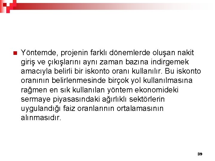 n Yöntemde, projenin farklı dönemlerde oluşan nakit giriş ve çıkışlarını aynı zaman bazına indirgemek