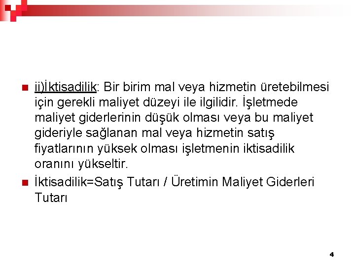 n n ii)İktisadilik: Bir birim mal veya hizmetin üretebilmesi için gerekli maliyet düzeyi ile