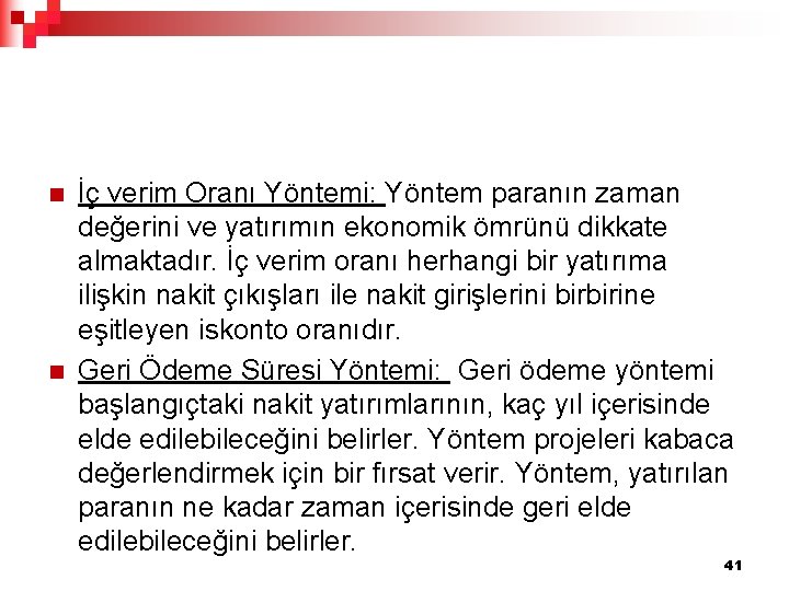 n n İç verim Oranı Yöntemi: Yöntem paranın zaman değerini ve yatırımın ekonomik ömrünü