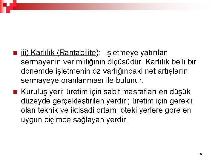 n n iii) Karlılık (Rantabilite): İşletmeye yatırılan sermayenin verimliliğinin ölçüsüdür. Karlılık belli bir dönemde