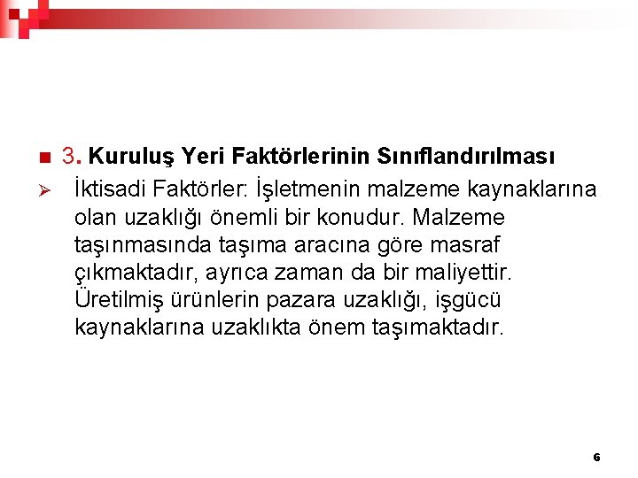 n Ø 3. Kuruluş Yeri Faktörlerinin Sınıflandırılması İktisadi Faktörler: İşletmenin malzeme kaynaklarına olan uzaklığı