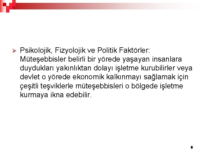 Ø Psikolojik, Fizyolojik ve Politik Faktörler: Müteşebbisler belirli bir yörede yaşayan insanlara duydukları yakınlıktan