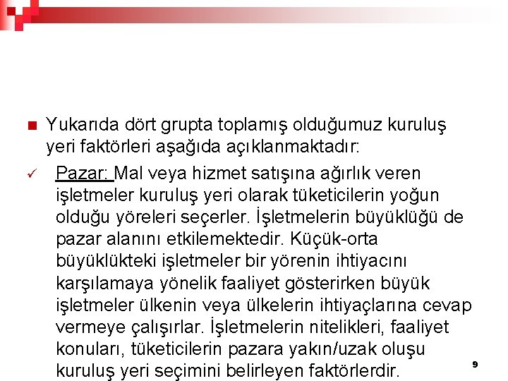 n ü Yukarıda dört grupta toplamış olduğumuz kuruluş yeri faktörleri aşağıda açıklanmaktadır: Pazar: Mal