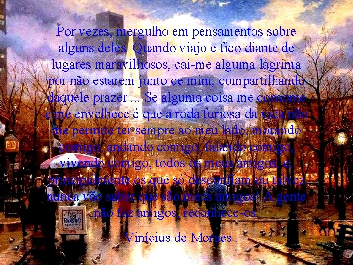 Por vezes, mergulho em pensamentos sobre alguns deles. Quando viajo e fico diante de Por vezes, mergulho em pensamentos sobre alguns deles. Quando viajo e fico diante de