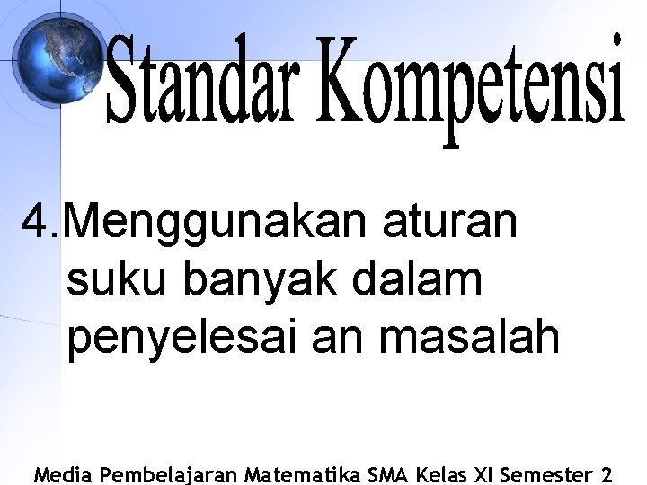 4. Menggunakan aturan suku banyak dalam penyelesai an masalah Media Pembelajaran Matematika SMA Kelas