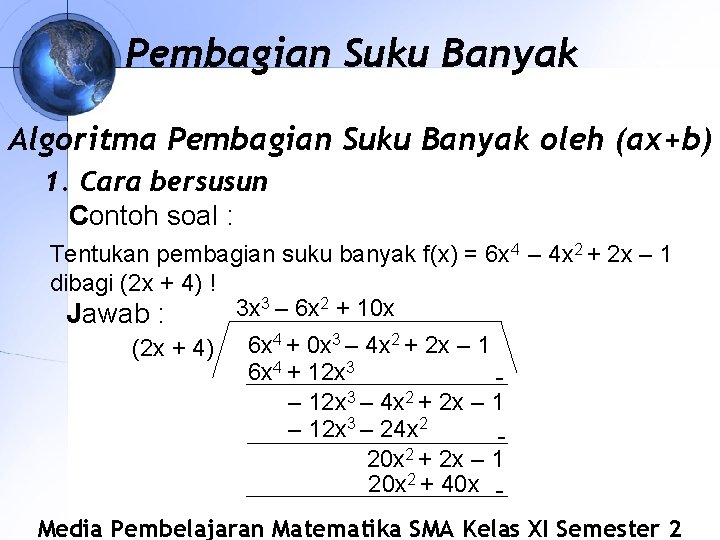 Pembagian Suku Banyak Algoritma Pembagian Suku Banyak oleh (ax+b) 1. Cara bersusun Contoh soal