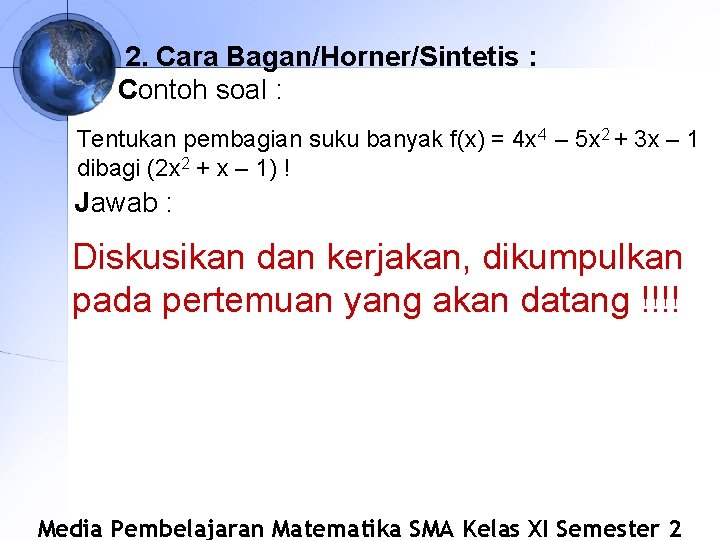 2. Cara Bagan/Horner/Sintetis : Contoh soal : Tentukan pembagian suku banyak f(x) = 4