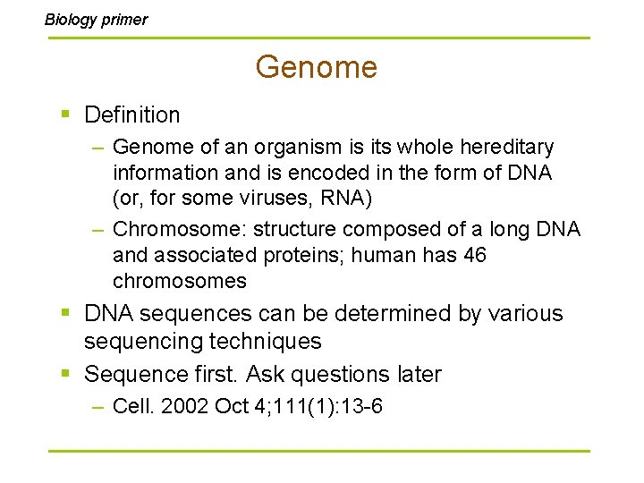 Biology primer Genome § Definition – Genome of an organism is its whole hereditary Biology primer Genome § Definition – Genome of an organism is its whole hereditary