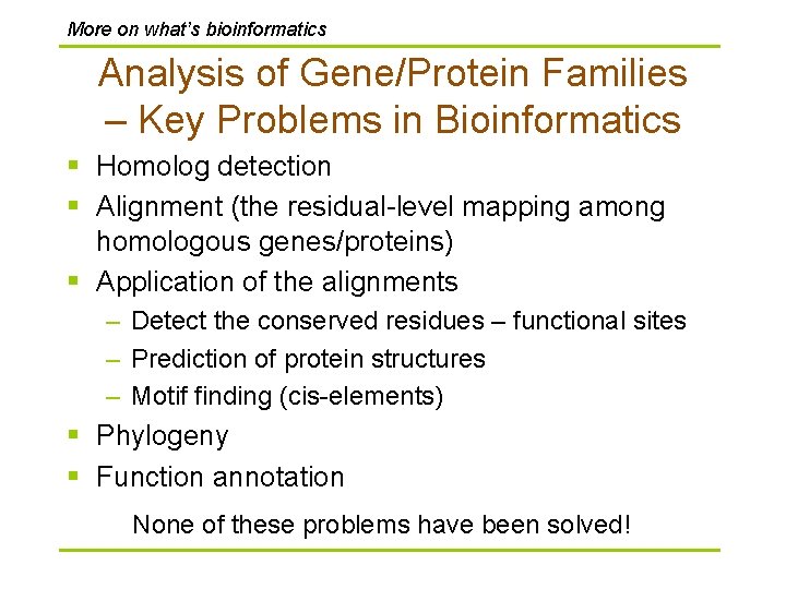More on what’s bioinformatics Analysis of Gene/Protein Families – Key Problems in Bioinformatics §