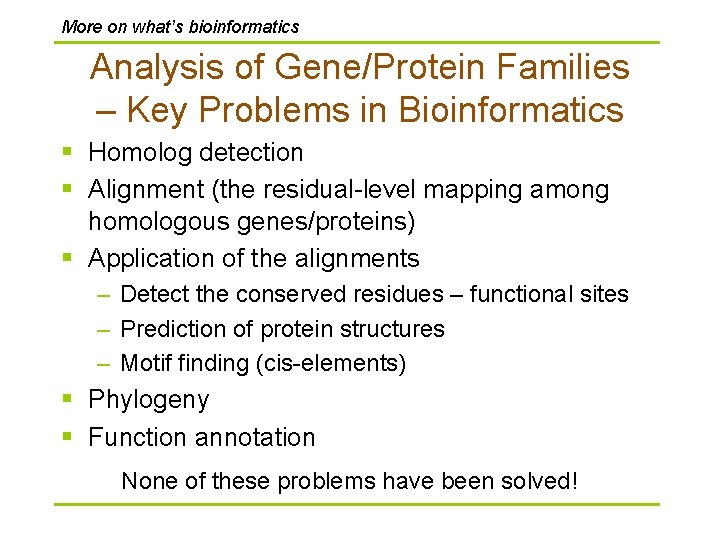 More on what’s bioinformatics Analysis of Gene/Protein Families – Key Problems in Bioinformatics § More on what’s bioinformatics Analysis of Gene/Protein Families – Key Problems in Bioinformatics §