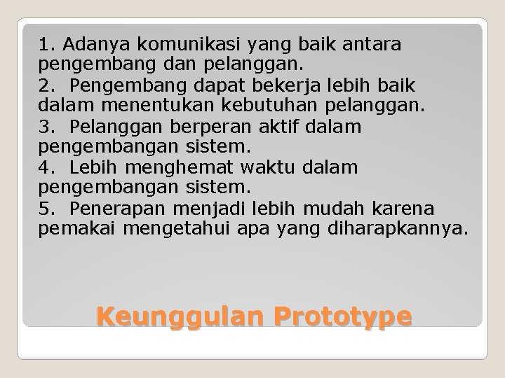 1. Adanya komunikasi yang baik antara pengembang dan pelanggan. 2. Pengembang dapat bekerja lebih