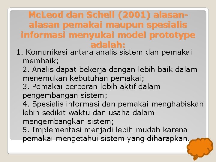 Mc. Leod dan Schell (2001) alasan pemakai maupun spesialis informasi menyukai model prototype adalah: