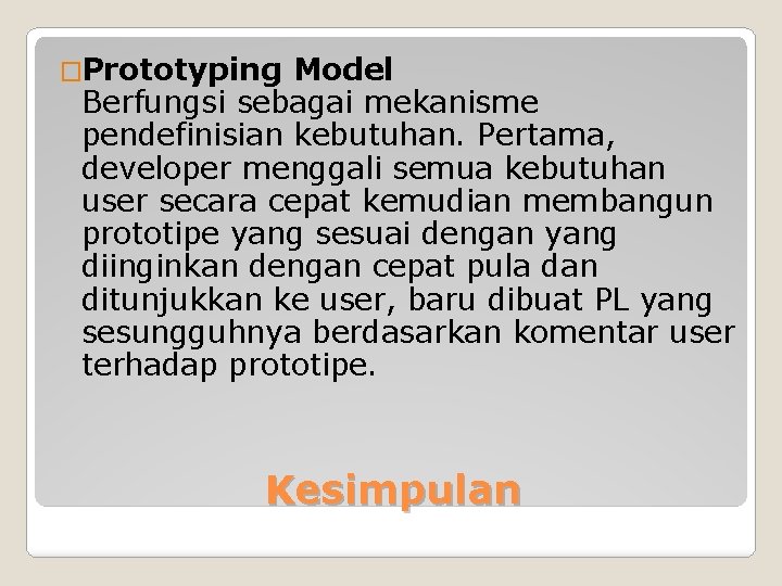 �Prototyping Model Berfungsi sebagai mekanisme pendefinisian kebutuhan. Pertama, developer menggali semua kebutuhan user secara