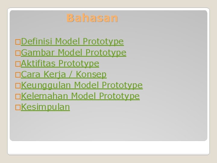 Bahasan �Definisi Model Prototype �Gambar Model Prototype �Aktifitas Prototype �Cara Kerja / Konsep �Keunggulan