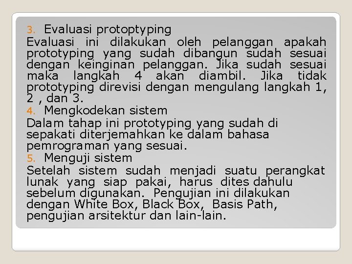 Evaluasi protoptyping Evaluasi ini dilakukan oleh pelanggan apakah prototyping yang sudah dibangun sudah sesuai