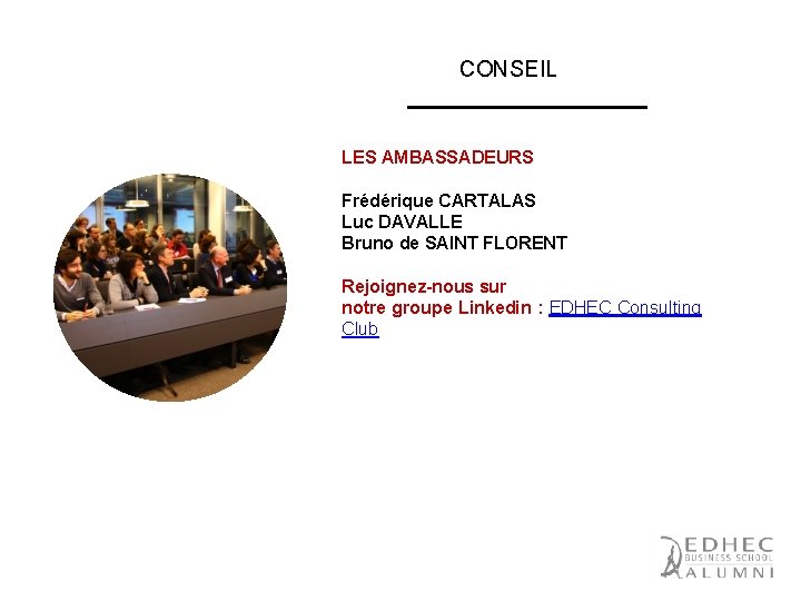 CONSEIL LES AMBASSADEURS Frédérique CARTALAS Luc DAVALLE Bruno de SAINT FLORENT Rejoignez-nous sur notre