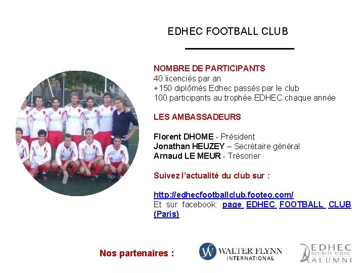 EDHEC FOOTBALL CLUB NOMBRE DE PARTICIPANTS 40 licenciés par an +150 diplômés Edhec passés