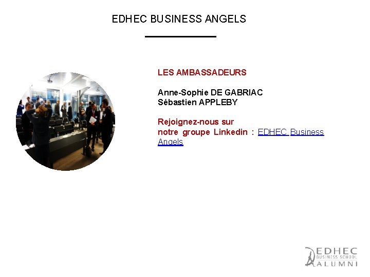 EDHEC BUSINESS ANGELS LES AMBASSADEURS Anne-Sophie DE GABRIAC Sébastien APPLEBY Rejoignez-nous sur notre groupe