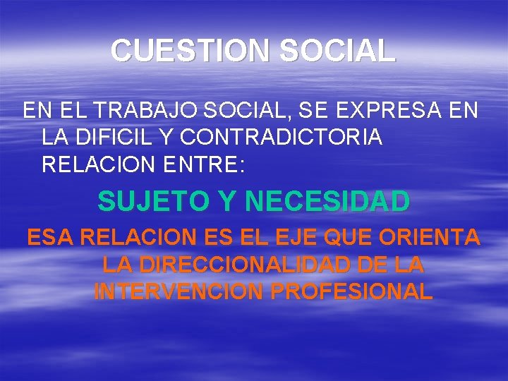 CUESTION SOCIAL EN EL TRABAJO SOCIAL, SE EXPRESA EN LA DIFICIL Y CONTRADICTORIA RELACION