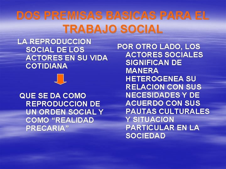DOS PREMISAS BASICAS PARA EL TRABAJO SOCIAL LA REPRODUCCION SOCIAL DE LOS ACTORES EN