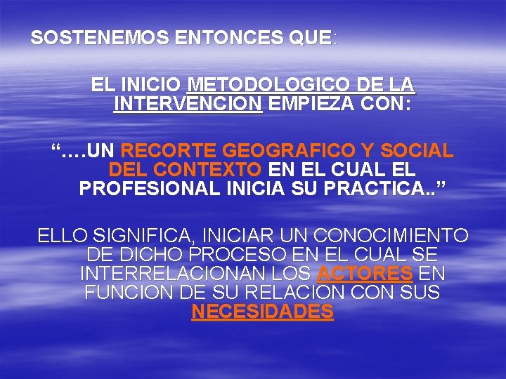 SOSTENEMOS ENTONCES QUE: EL INICIO METODOLOGICO DE LA INTERVENCION EMPIEZA CON: “…. UN RECORTE