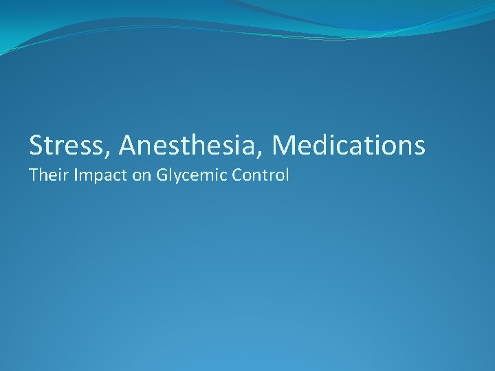 Stress, Anesthesia, Medications Their Impact on Glycemic Control 