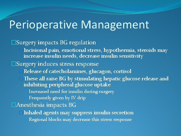 Perioperative Management �Surgery impacts BG regulation �Incisional pain, emotional stress, hypothermia, steroids may increase