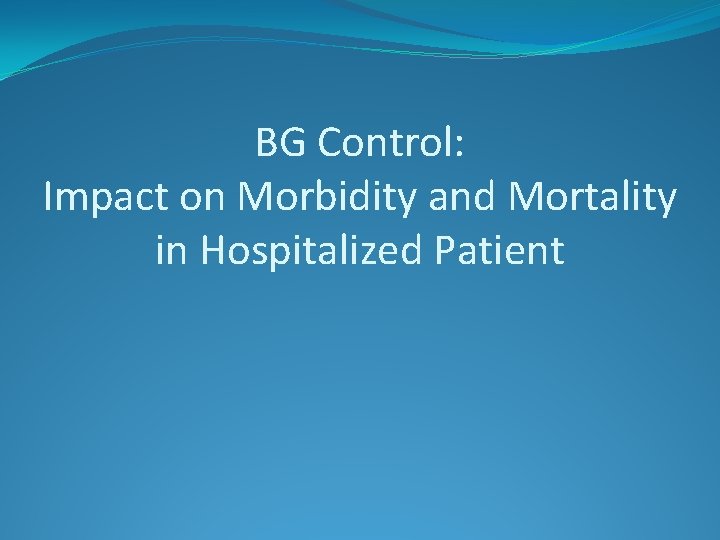 BG Control: Impact on Morbidity and Mortality in Hospitalized Patient 