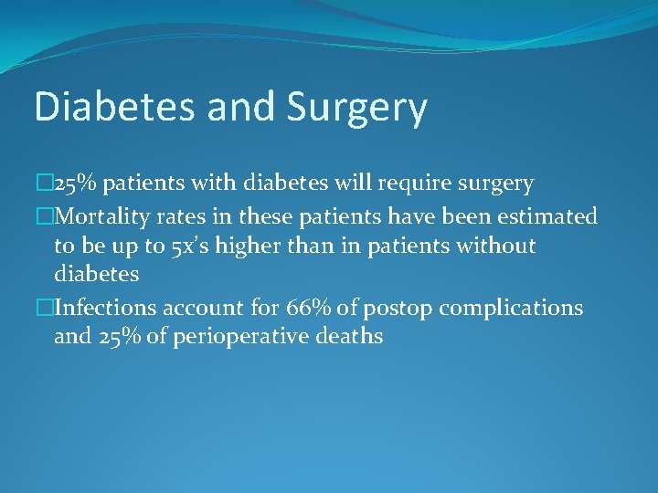 Diabetes and Surgery � 25% patients with diabetes will require surgery �Mortality rates in