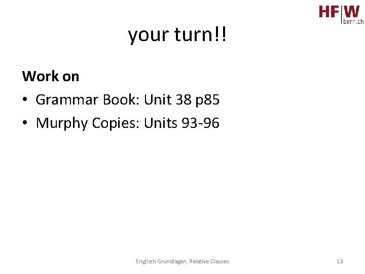 your turn!! Work on • Grammar Book: Unit 38 p 85 • Murphy Copies: