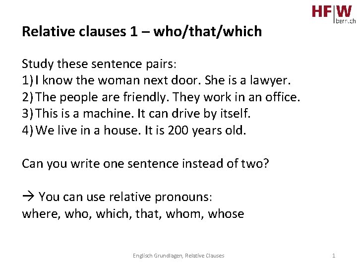 Relative clauses 1 – who/that/which Study these sentence pairs: 1) I know the woman