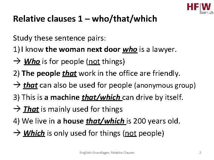 Relative clauses 1 – who/that/which Study these sentence pairs: 1) I know the woman