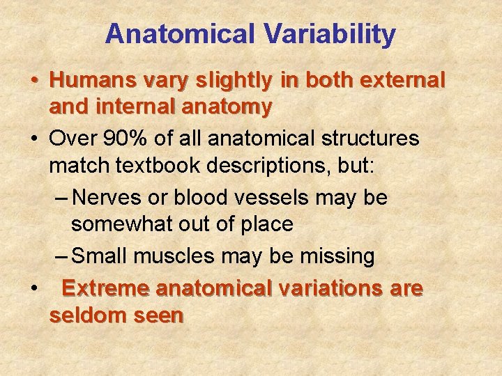 Anatomical Variability • Humans vary slightly in both external and internal anatomy • Over