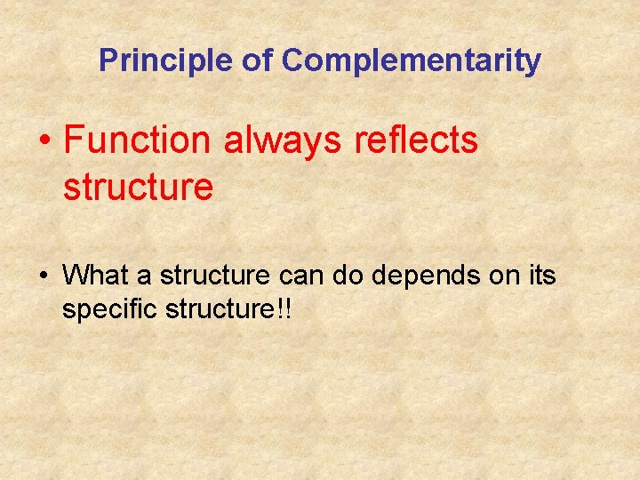 Principle of Complementarity • Function always reflects structure • What a structure can do