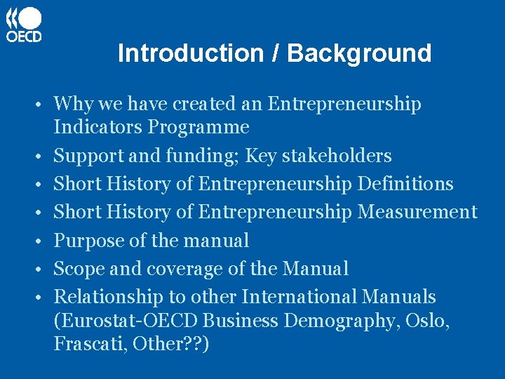 Introduction / Background • Why we have created an Entrepreneurship Indicators Programme • Support