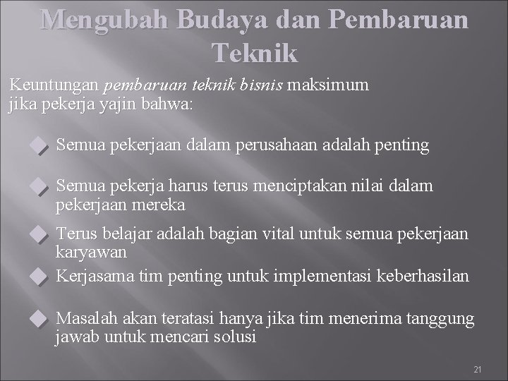 Mengubah Budaya dan Pembaruan Teknik Keuntungan pembaruan teknik bisnis maksimum jika pekerja yajin bahwa: