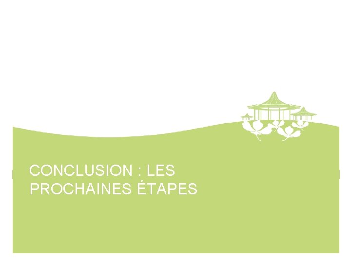 LES ÉQUIPES DÉVELOPPEMENT DURABLE ET FONDATION TITRE DE SOUS-PARTIE CONCLUSION : LES PROCHAINES ÉTAPES