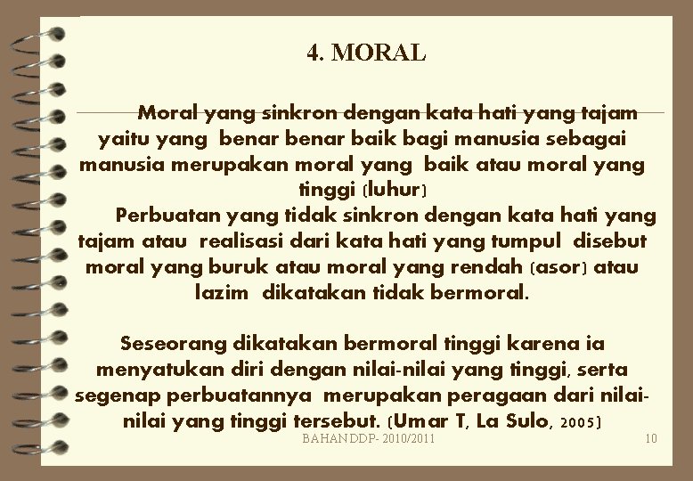 4. MORAL Moral yang sinkron dengan kata hati yang tajam yaitu yang benar baik