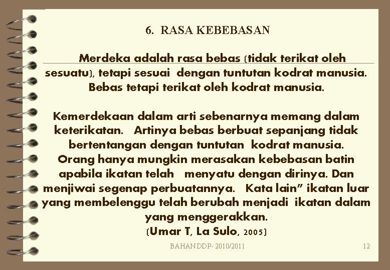 6. RASA KEBEBASAN Merdeka adalah rasa bebas (tidak terikat oleh sesuatu), tetapi sesuai dengan