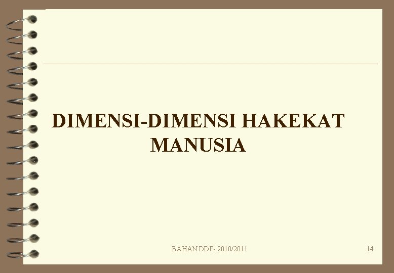 DIMENSI-DIMENSI HAKEKAT MANUSIA BAHAN DDP- 2010/2011 14 