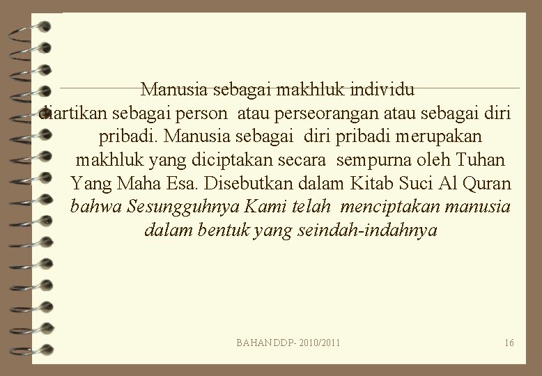 Manusia sebagai makhluk individu diartikan sebagai person atau perseorangan atau sebagai diri pribadi. Manusia