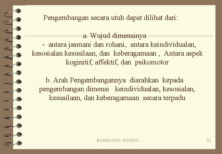 Pengembangan secara utuh dapat dilihat dari: a. Wujud dimensinya - antara jasmani dan rohani,