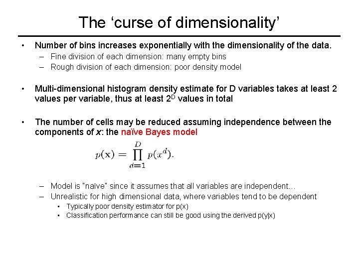 The ‘curse of dimensionality’ • Number of bins increases exponentially with the dimensionality of