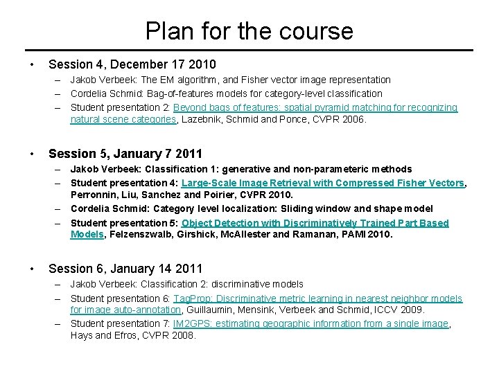 Plan for the course • Session 4, December 17 2010 – Jakob Verbeek: The