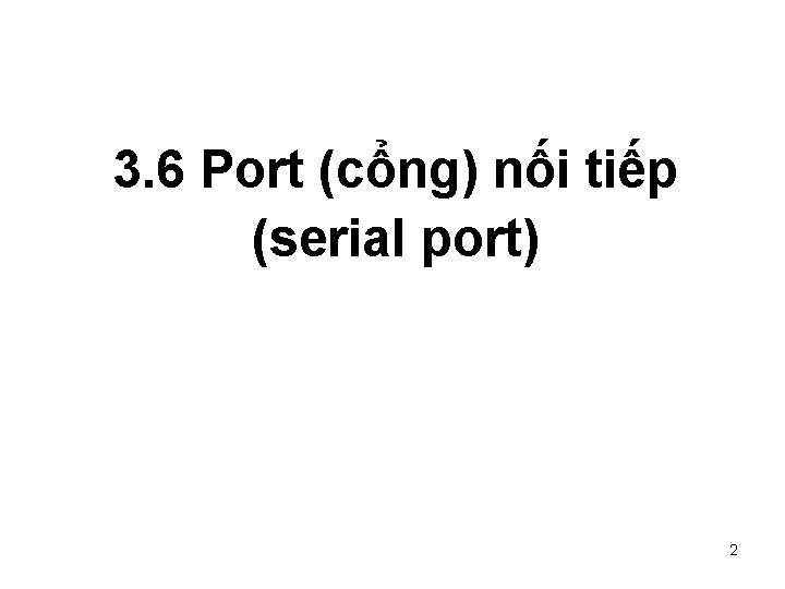 3. 6 Port (cổng) nối tiếp (serial port) 2 