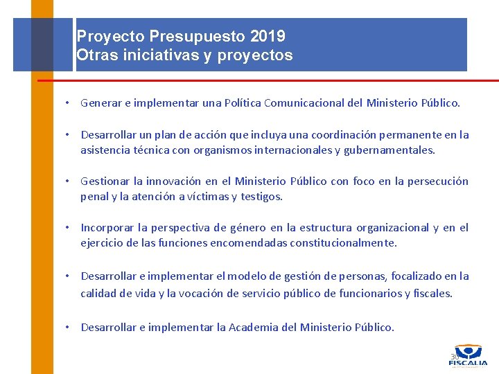 Proyecto Presupuesto 2019 Otras iniciativas y proyectos • Generar e implementar una Política Comunicacional