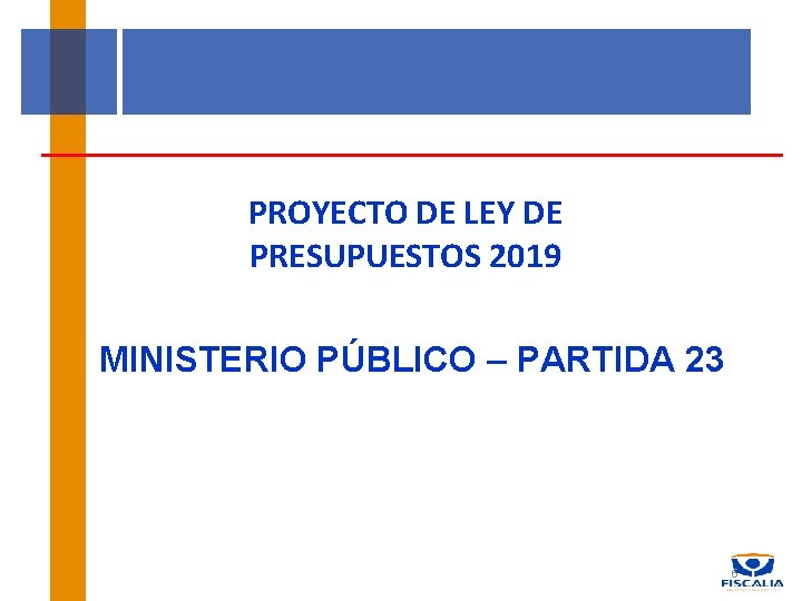 PROYECTO DE LEY DE PRESUPUESTOS 2019 MINISTERIO PÚBLICO – PARTIDA 23 6 