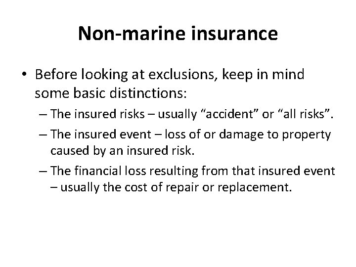 Non-marine insurance • Before looking at exclusions, keep in mind some basic distinctions: –