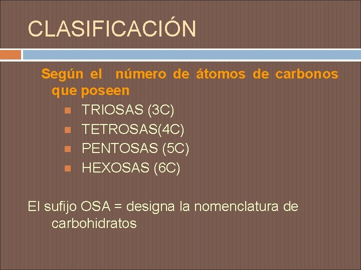 CLASIFICACIÓN Según el número de átomos de carbonos que poseen TRIOSAS (3 C) TETROSAS(4