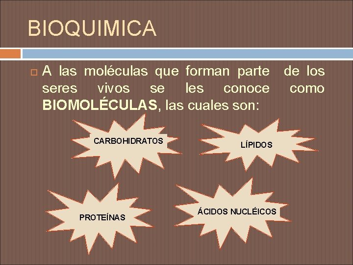 BIOQUIMICA A las moléculas que forman parte de los seres vivos se les conoce